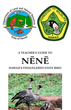 A TEACHER'S GUIDE TO NĒNĒ HAWAII'S ENDANGERED STATE BIRD Department of Forestry and Wildlife